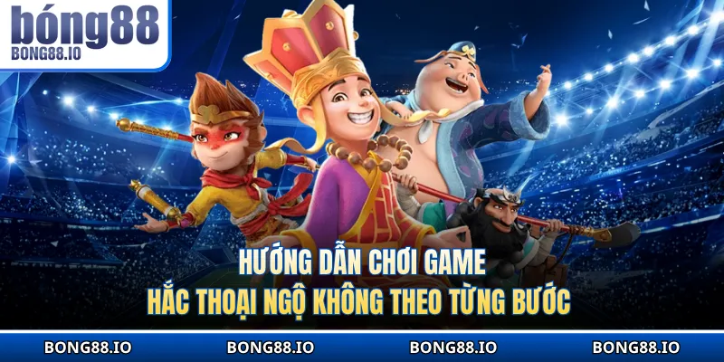 Hướng dẫn chơi game hắc thoại ngộ không theo từng bước chi tiết