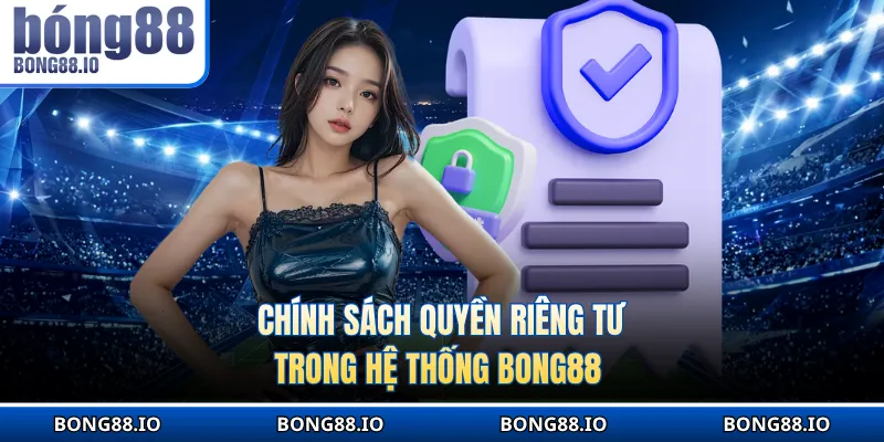 Chính sách quyền riêng tư trong hệ thống BONG88
