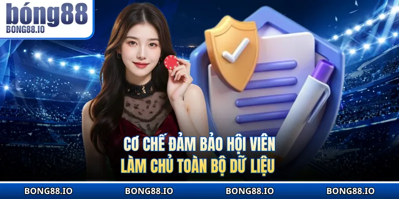 Cơ chế đảm bảo hội viên làm chủ toàn bộ dữ liệu