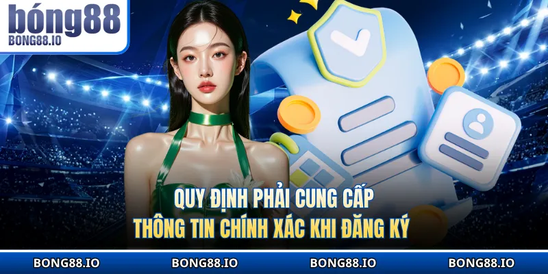 Quy định phải cung cấp thông tin chính xác khi đăng ký